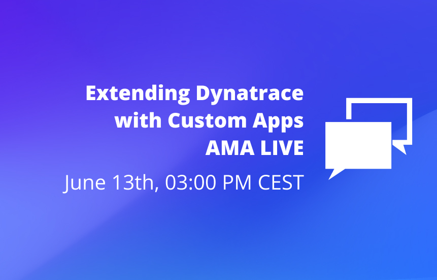 Event Banner for Ask me Anything Event concerning Extending Dyntrace with custom Apps on June 13th, 03:00 PM CEST