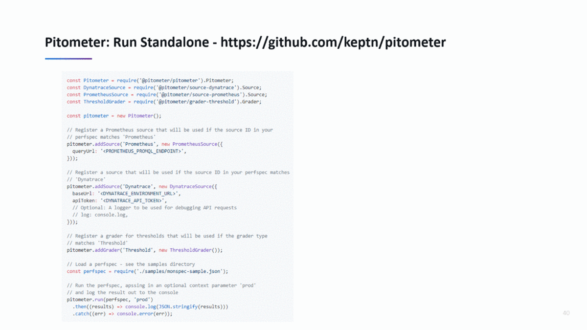 Pitometer standalone: Integrate it in your existing pipelines or workflows for automated quality gates, e.g: Bamboo, Azure DevOps, AWS CodePipeline …