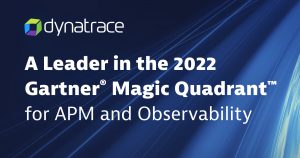Dynatrace named a Leader in 2022 Gartner® Magic Quadrant™ for APM and Observability Gartner