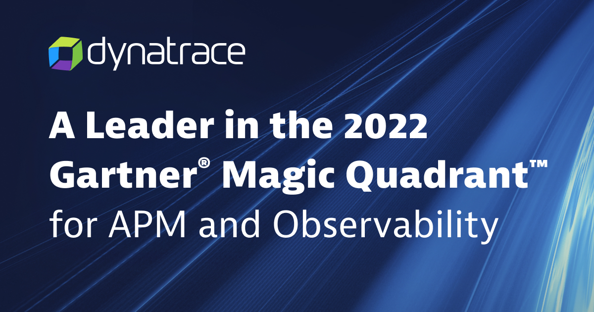Dynatrace named a Leader in 2022 Gartner® Magic Quadrant™ for APM and