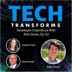 Tech Transforms Episode 62 cover image depicting Carolyn Ford, Mark Senell, and guest Alan Gross.