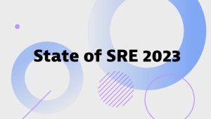 State of Site Reliability Engineering 2023