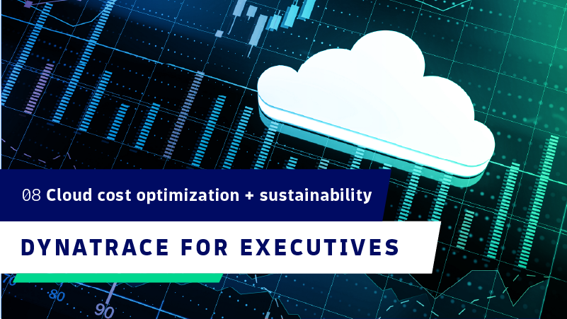 Maximizing cloud efficiency: Driving cost optimization and sustainability with Dynatrace